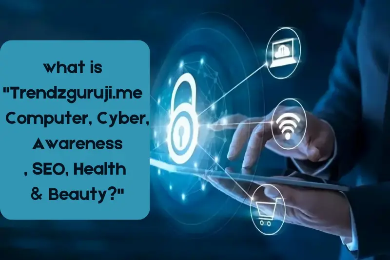 what is Trendzguruji.me Computer Cyber Awareness SEO Health Beauty