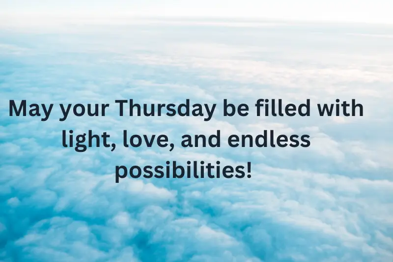 May your Thursday be filled with light, love, and endless possibilities! 