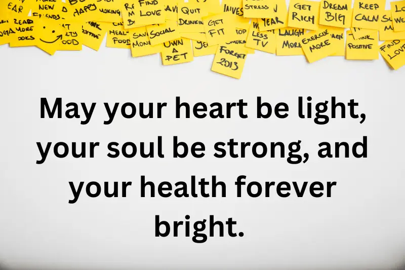 May your heart be light, your soul be strong, and your health forever bright. 