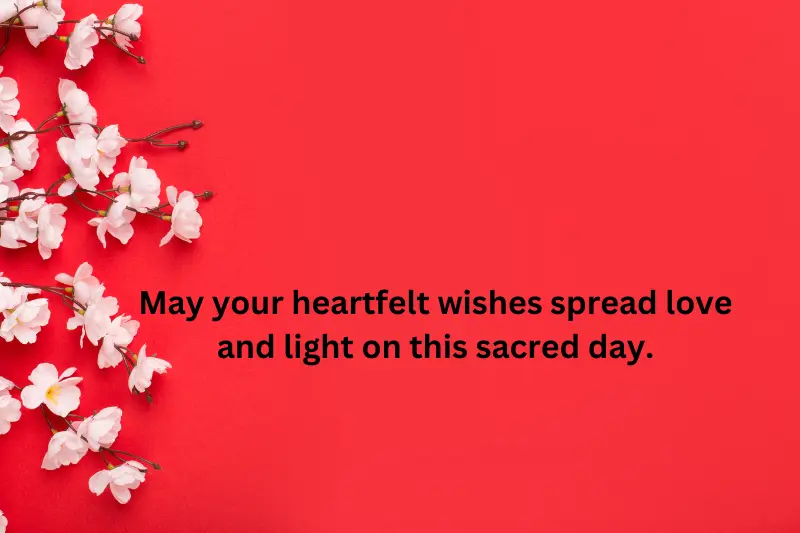 "May your heartfelt wishes spread love and light on this sacred day. 