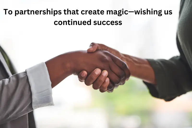 To partnerships that create magic—wishing us continued success