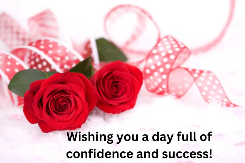 Wishing you a day full of confidence and success!